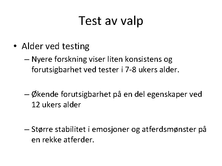 Test av valp • Alder ved testing – Nyere forskning viser liten konsistens og