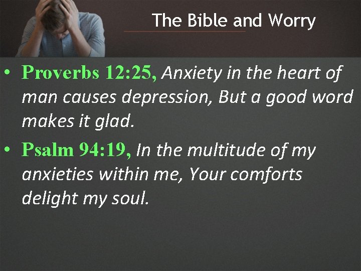 The Bible and Worry • Proverbs 12: 25, Anxiety in the heart of man