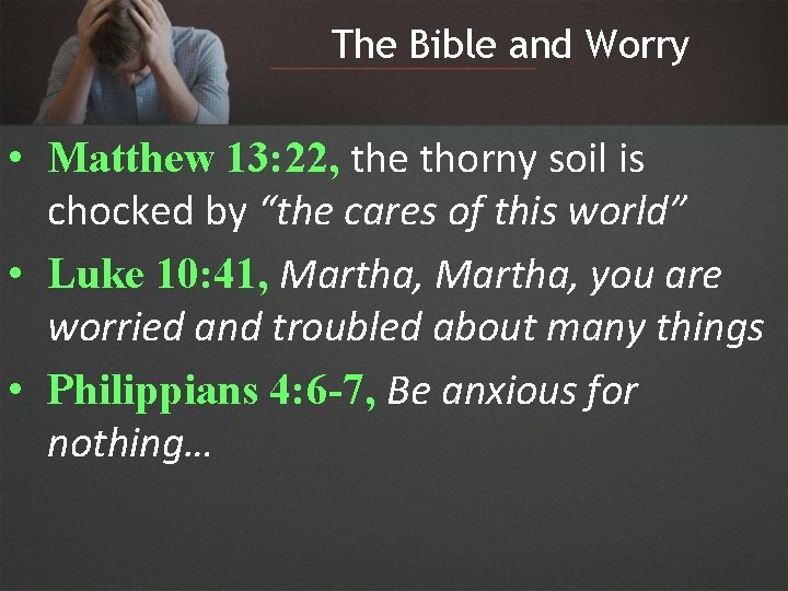 The Bible and Worry • Matthew 13: 22, the thorny soil is chocked by