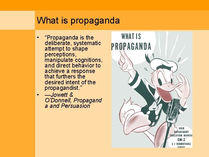 What is propaganda • “Propaganda is the deliberate, systematic attempt to shape perceptions, manipulate