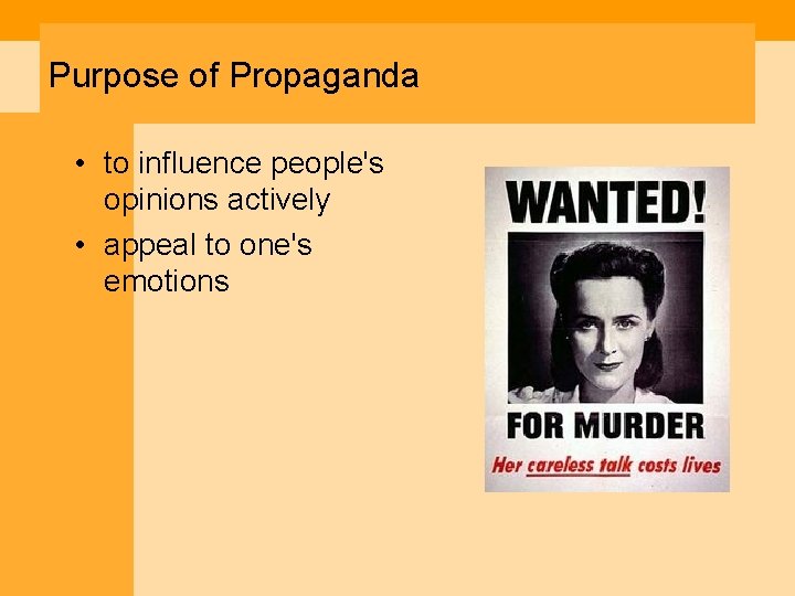 Purpose of Propaganda • to influence people's opinions actively • appeal to one's emotions