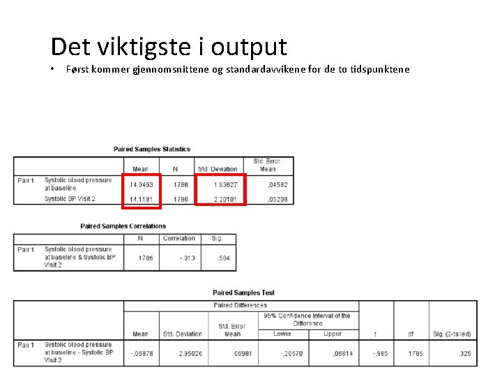 Det viktigste i output • Først kommer gjennomsnittene og standardavvikene for de to tidspunktene