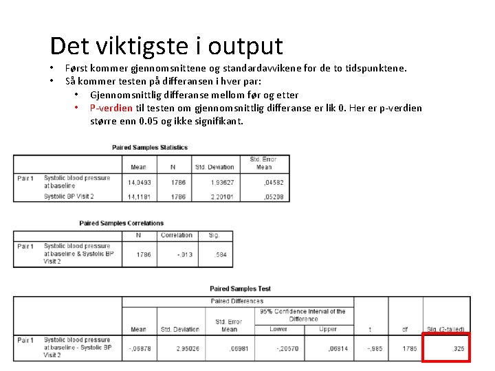 Det viktigste i output • • Først kommer gjennomsnittene og standardavvikene for de to