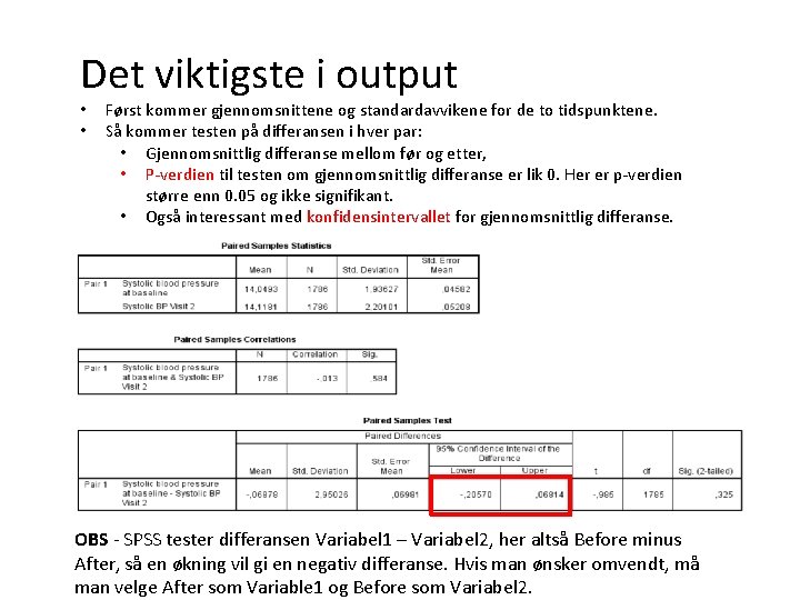 Det viktigste i output • • Først kommer gjennomsnittene og standardavvikene for de to