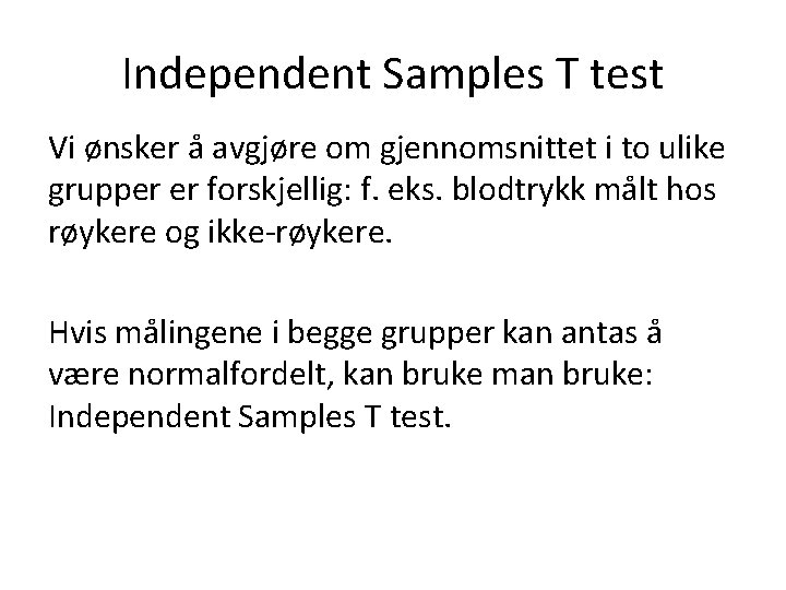 Independent Samples T test Vi ønsker å avgjøre om gjennomsnittet i to ulike grupper