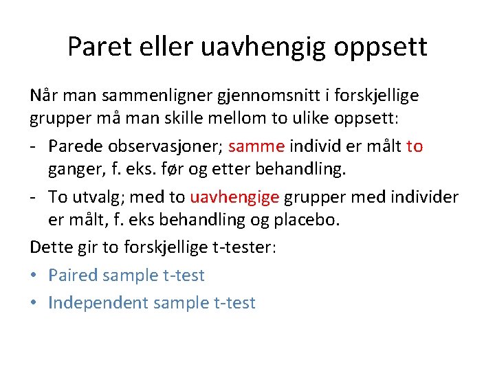 Paret eller uavhengig oppsett Når man sammenligner gjennomsnitt i forskjellige grupper må man skille