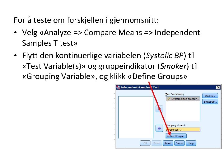 For å teste om forskjellen i gjennomsnitt: • Velg «Analyze => Compare Means =>