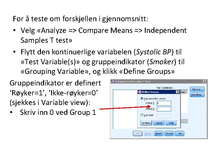 For å teste om forskjellen i gjennomsnitt: • Velg «Analyze => Compare Means =>