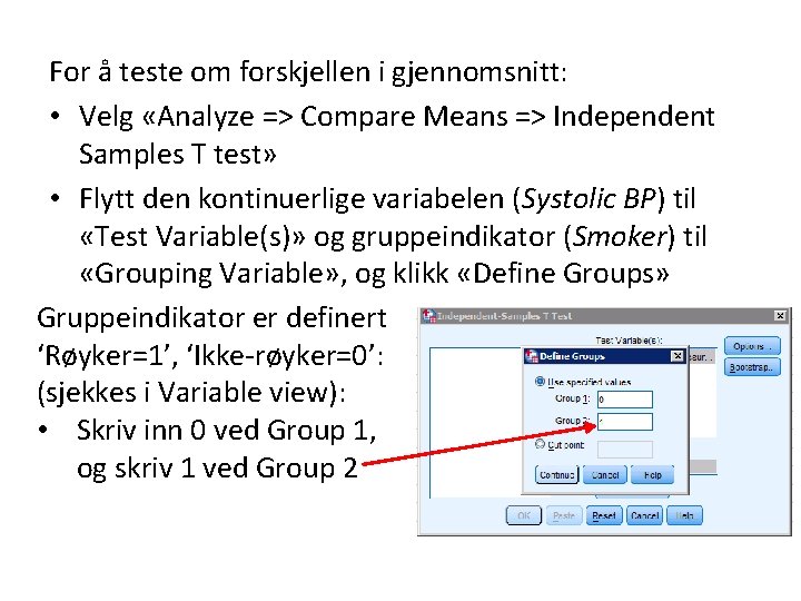 For å teste om forskjellen i gjennomsnitt: • Velg «Analyze => Compare Means =>