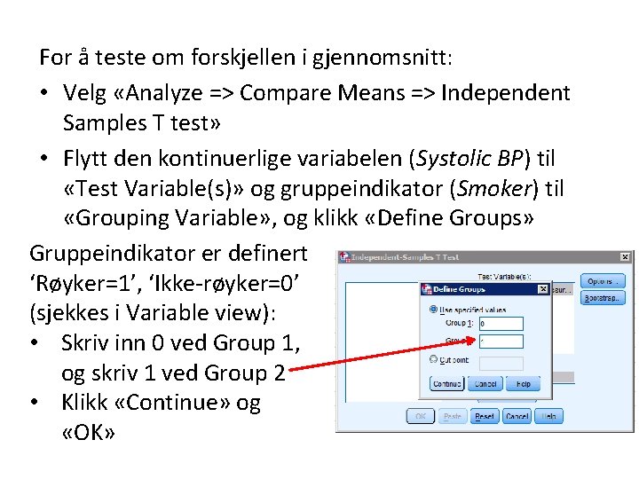 For å teste om forskjellen i gjennomsnitt: • Velg «Analyze => Compare Means =>