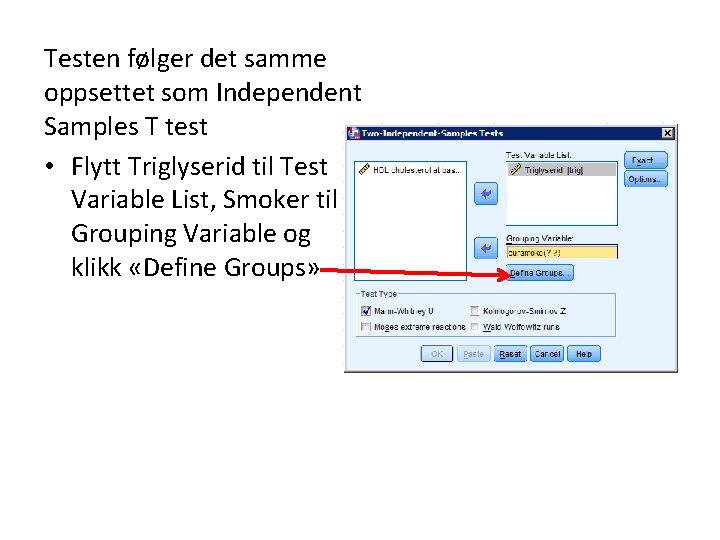 Testen følger det samme oppsettet som Independent Samples T test • Flytt Triglyserid til