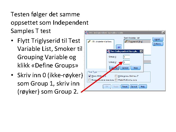 Testen følger det samme oppsettet som Independent Samples T test • Flytt Triglyserid til