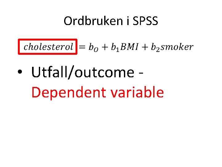 Ordbruken i SPSS • • Utfall/outcome - Dependent variable 