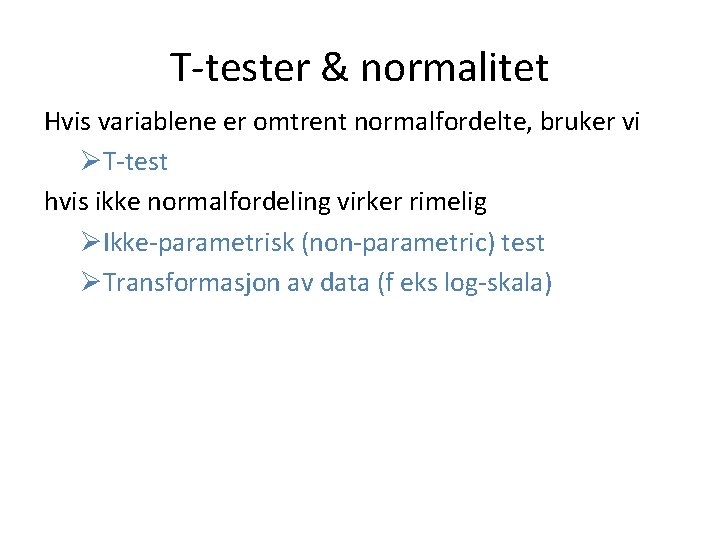 T-tester & normalitet Hvis variablene er omtrent normalfordelte, bruker vi ØT-test hvis ikke normalfordeling