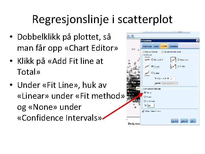 Regresjonslinje i scatterplot • Dobbelklikk på plottet, så man får opp «Chart Editor» •