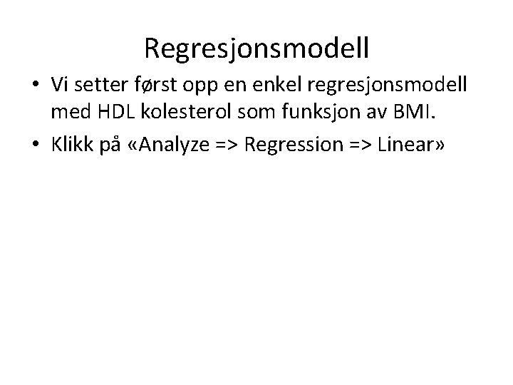 Regresjonsmodell • Vi setter først opp en enkel regresjonsmodell med HDL kolesterol som funksjon