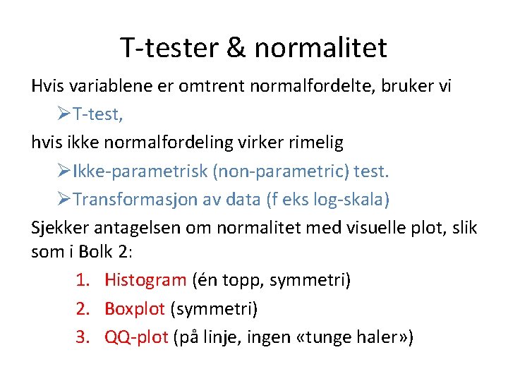 T-tester & normalitet Hvis variablene er omtrent normalfordelte, bruker vi ØT-test, hvis ikke normalfordeling