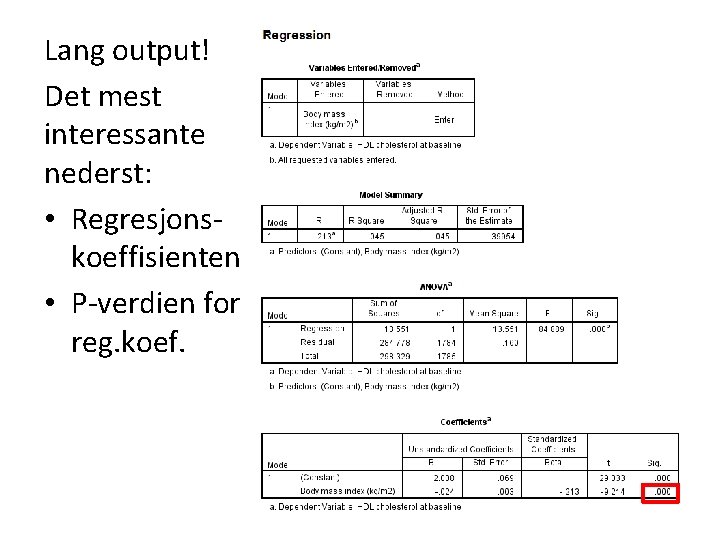 Lang output! Det mest interessante nederst: • Regresjonskoeffisienten • P-verdien for reg. koef. 