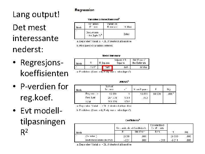 Lang output! Det mest interessante nederst: • Regresjonskoeffisienten • P-verdien for reg. koef. •