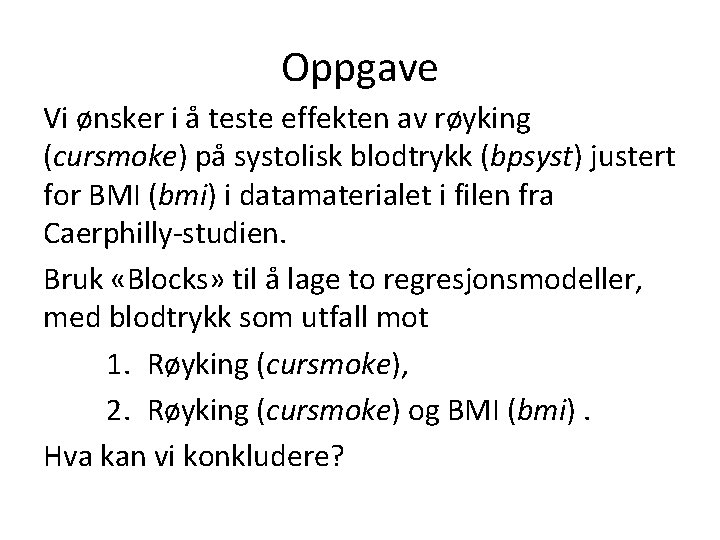 Oppgave Vi ønsker i å teste effekten av røyking (cursmoke) på systolisk blodtrykk (bpsyst)