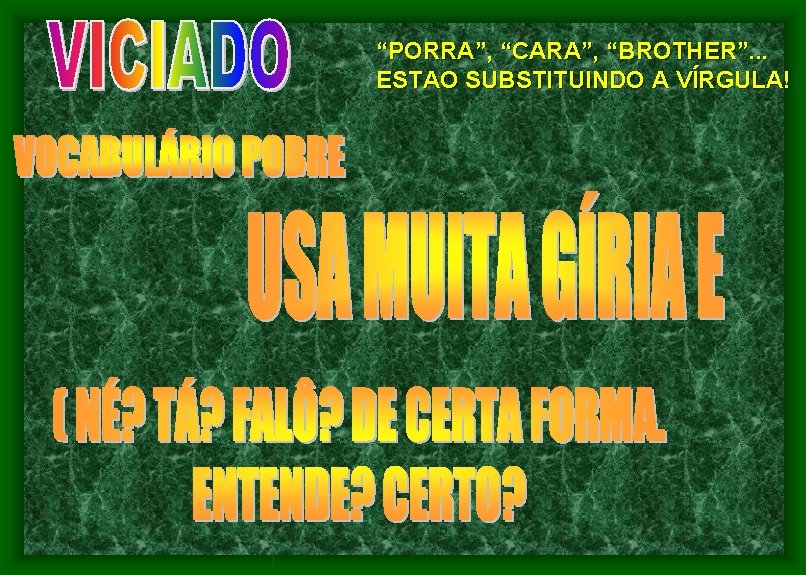 “PORRA”, “CARA”, “BROTHER”. . . ESTAO SUBSTITUINDO A VÍRGULA! 