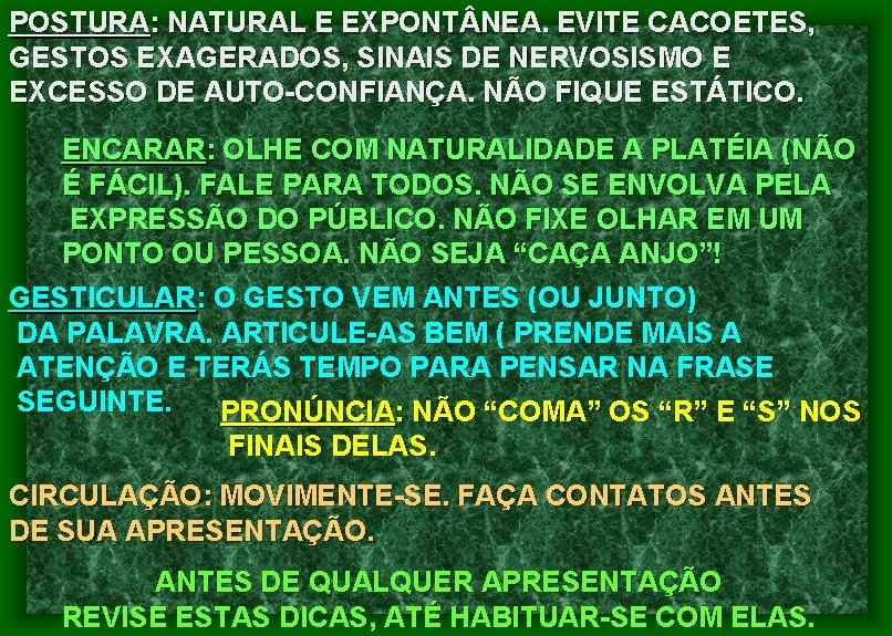 POSTURA: NATURAL E EXPONT NEA. EVITE CACOETES, GESTOS EXAGERADOS, SINAIS DE NERVOSISMO E EXCESSO