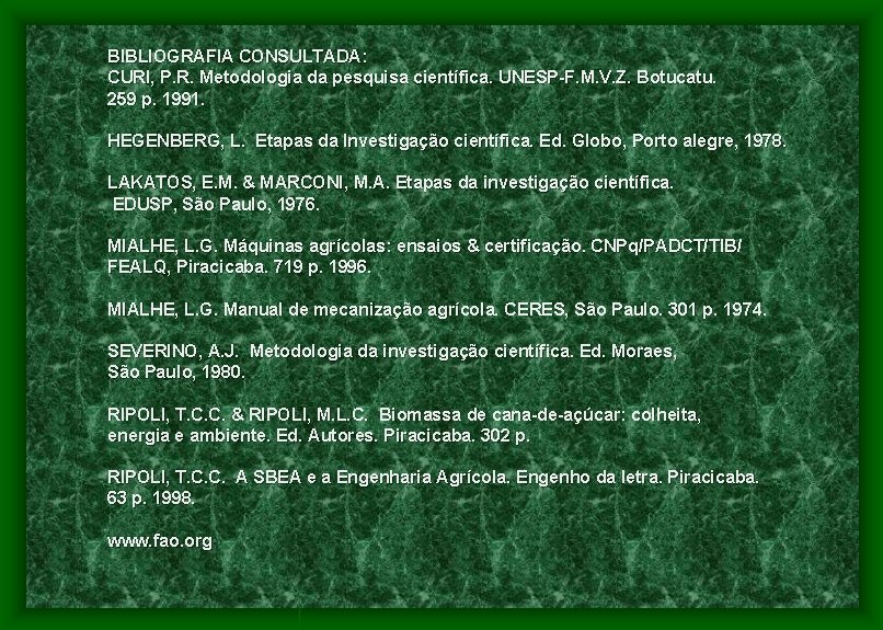 BIBLIOGRAFIA CONSULTADA: CURI, P. R. Metodologia da pesquisa científica. UNESP-F. M. V. Z. Botucatu.