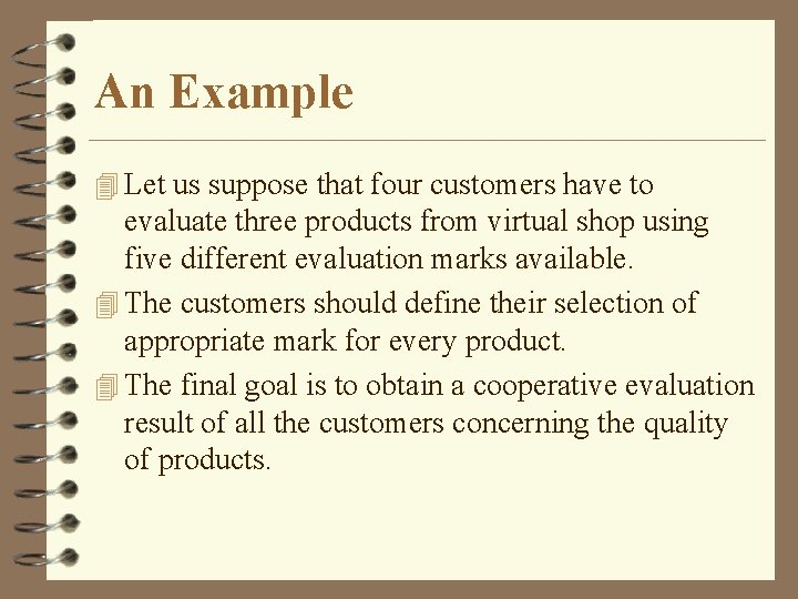 An Example 4 Let us suppose that four customers have to evaluate three products