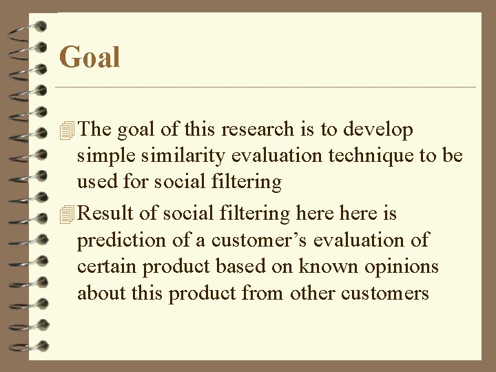 Goal 4 The goal of this research is to develop simple similarity evaluation technique