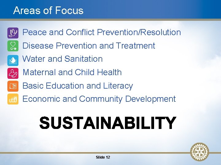 Areas of Focus 1. Peace and Conflict Prevention/Resolution 2. Disease Prevention and Treatment 3.