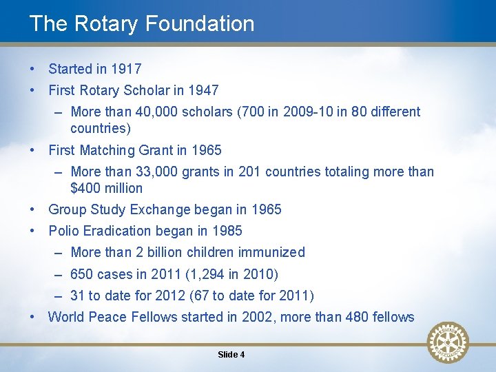 The Rotary Foundation • Started in 1917 • First Rotary Scholar in 1947 –