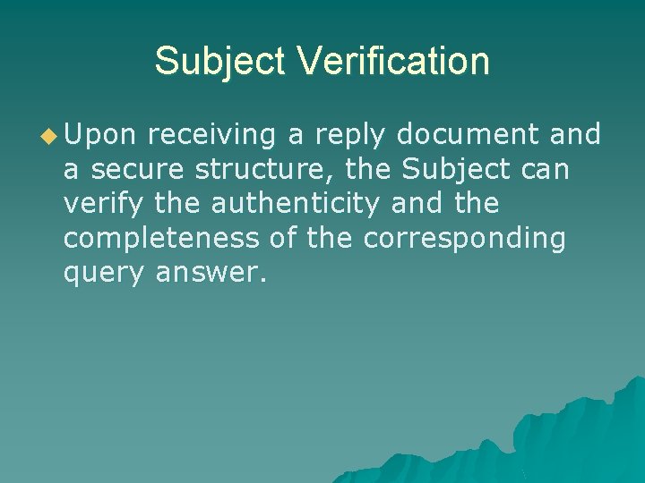Subject Verification u Upon receiving a reply document and a secure structure, the Subject