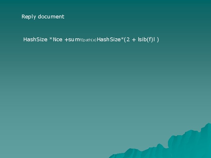 Reply document Hash. Size *Nce +sumf. Epath(e)Hash. Size*(2 + lsib(f)l ) 