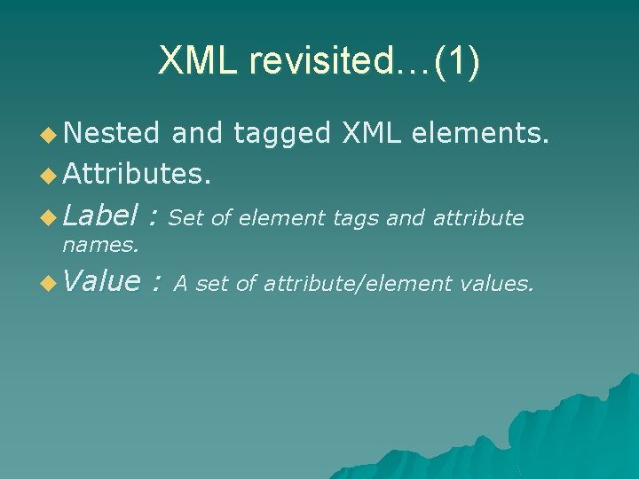 XML revisited…(1) u Nested and tagged XML elements. u Attributes. u Label : Set