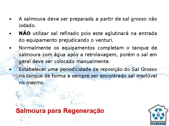  • A salmoura deve ser preparada a partir de sal grosso não iodado.