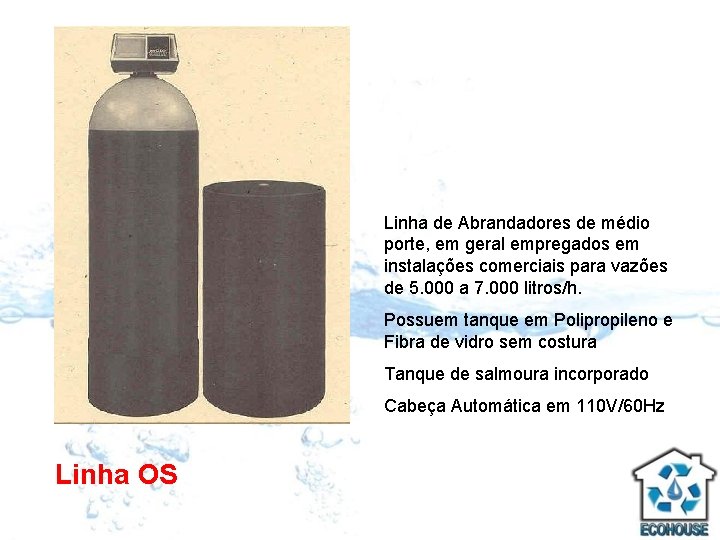 Linha de Abrandadores de médio porte, em geral empregados em instalações comerciais para vazões