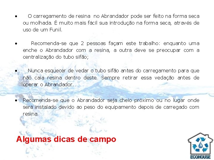  • O carregamento de resina no Abrandador pode ser feito na forma seca