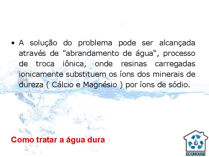  • A solução do problema pode ser alcançada através de "abrandamento de água“,