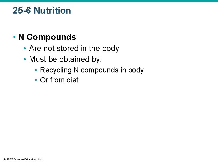 25 -6 Nutrition • N Compounds • Are not stored in the body •
