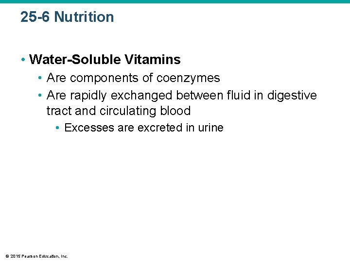 25 -6 Nutrition • Water-Soluble Vitamins • Are components of coenzymes • Are rapidly