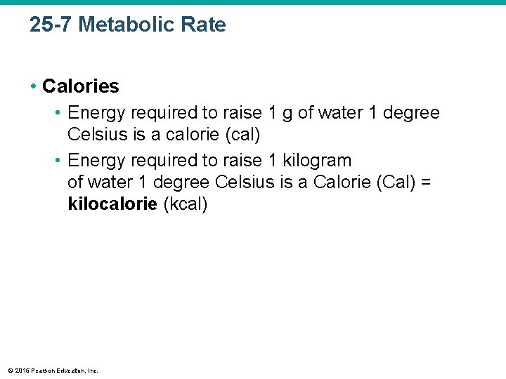 25 -7 Metabolic Rate • Calories • Energy required to raise 1 g of