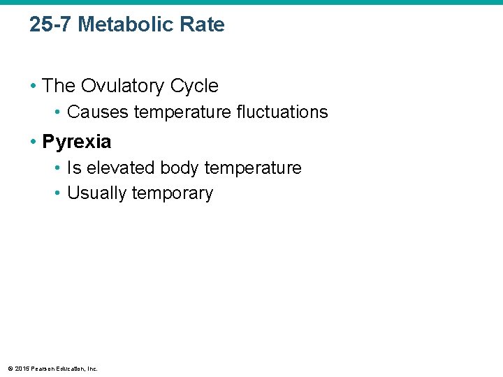 25 -7 Metabolic Rate • The Ovulatory Cycle • Causes temperature fluctuations • Pyrexia