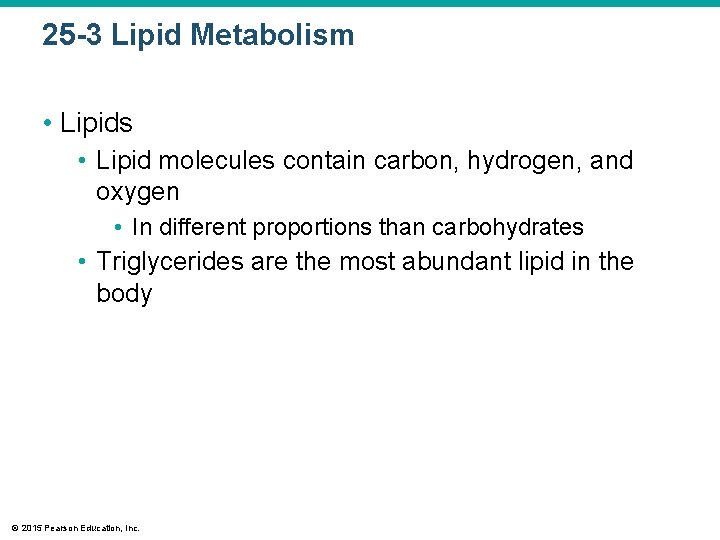 25 -3 Lipid Metabolism • Lipids • Lipid molecules contain carbon, hydrogen, and oxygen