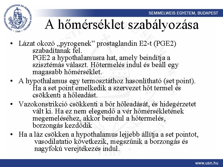 A hőmérséklet szabályozása • Lázat okozó „pyrogenek” prostaglandin E 2 -t (PGE 2) szabadítanak