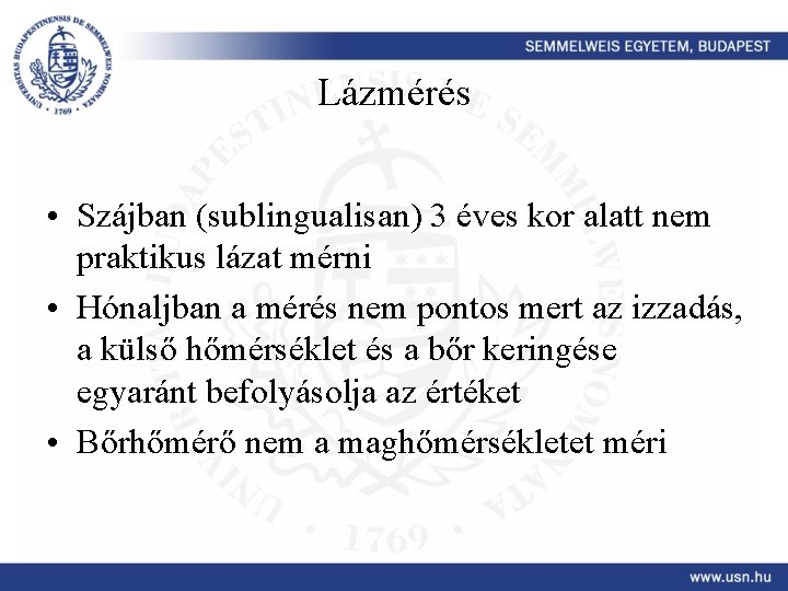 Lázmérés • Szájban (sublingualisan) 3 éves kor alatt nem praktikus lázat mérni • Hónaljban