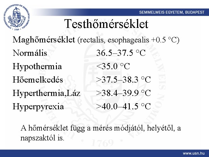Testhőmérséklet Maghőmérséklet (rectalis, esophagealis +0. 5 °C) Normális 36. 5– 37. 5 °C Hypothermia