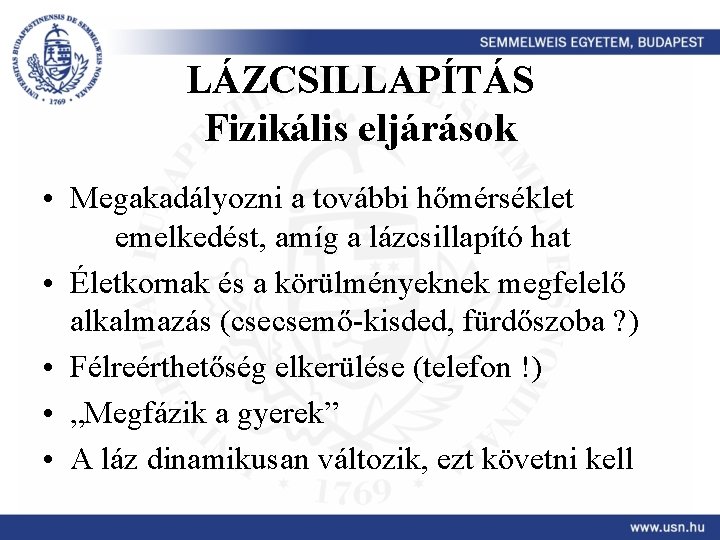 LÁZCSILLAPÍTÁS Fizikális eljárások • Megakadályozni a további hőmérséklet emelkedést, amíg a lázcsillapító hat •