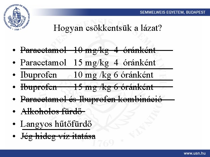 Hogyan csökkentsük a lázat? • • Paracetamol 10 mg/kg 4 óránként Paracetamol 15 mg/kg