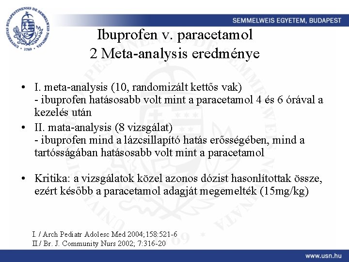 Ibuprofen v. paracetamol 2 Meta-analysis eredménye • I. meta-analysis (10, randomizált kettős vak) -