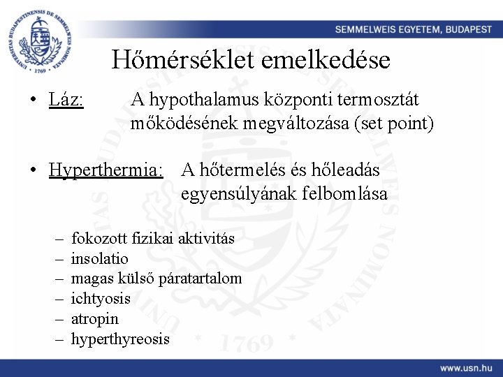 Hőmérséklet emelkedése • Láz: A hypothalamus központi termosztát mőködésének megváltozása (set point) • Hyperthermia: